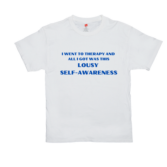Lousy Self - Awareness T-Shirts