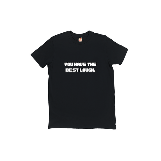 You Have The Best Laugh T-Shirts